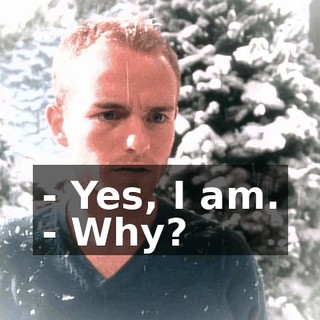 - Yes, I am. - Why?