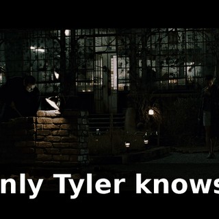 only Tyler knows.