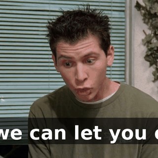 so we can let you out.