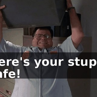 Here's your stupid safe!