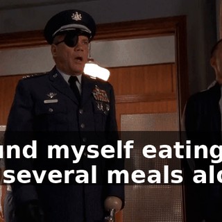 I found myself eating the last several meals alone.