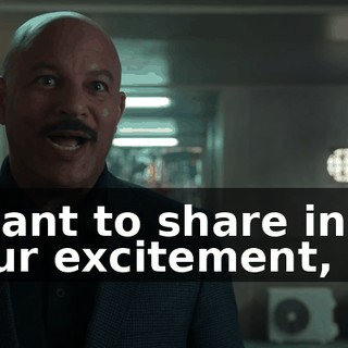 I want to share in your excitement, sir,