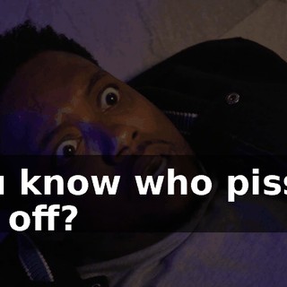 You know who pissed me off?
