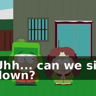 Uhh... can we sit down?