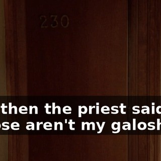 And then the priest said, "Those aren't my galoshes."