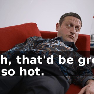 Yeah, that'd be great. I'm so hot.
