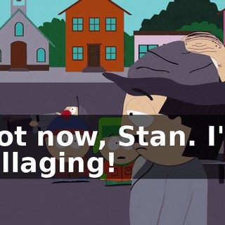 Not now, Stan. I'm pillaging!