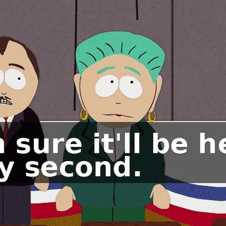 I'm sure it'll be here any second.