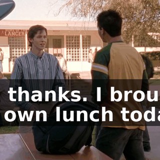 No, thanks. I brought my own lunch today.