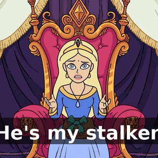 He's my stalker.