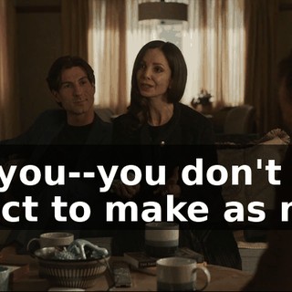 And you--you don't expect to make as much
