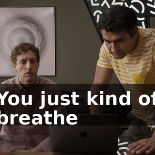 You just kind of breathe