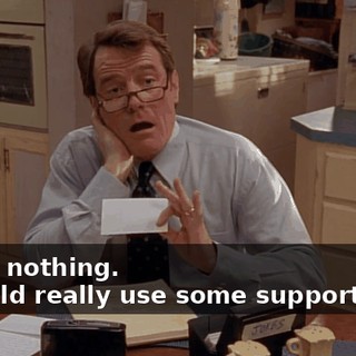 - I got nothing. - I could really use some support here.