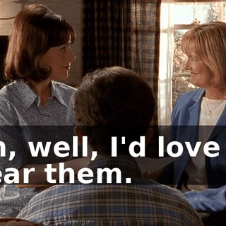 Oh, well, I'd love to hear them.