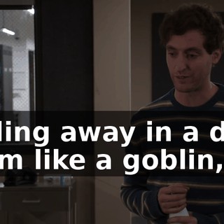 Coding away in a dark room like a goblin,