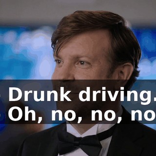 - Drunk driving. - Oh, no, no, no.