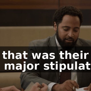 Uh, that was their one major stipulation.