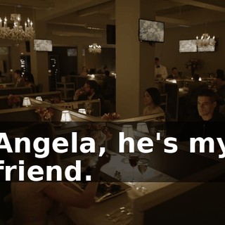 Angela, he's my friend.