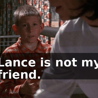 Lance is not my friend.
