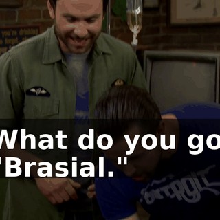 - What do you got? - "Brasial."
