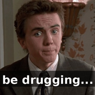 be drugging...