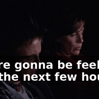we're gonna be feeling for the next few hours?