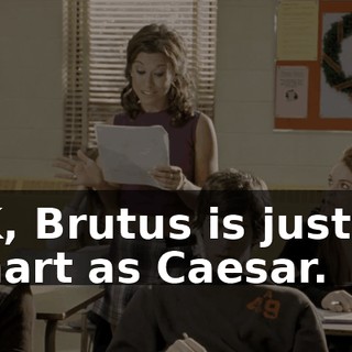 OK, Brutus is just as smart as Caesar.