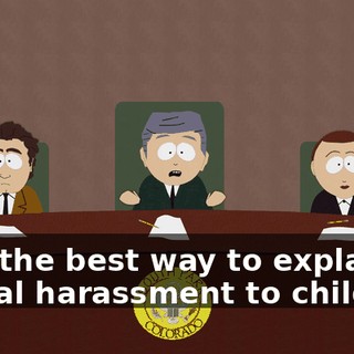 isn't the best way to explain sexual harassment to children.