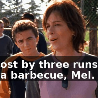 We lost by three runs and had a barbecue, Mel.