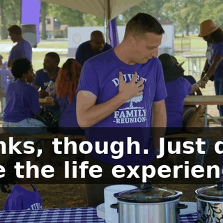 Thanks, though. Just don't have the life experience.