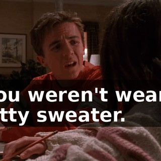 if you weren't wearing a kitty sweater.