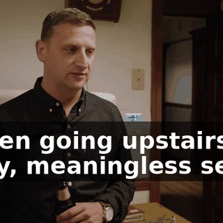 - Then going upstairs for dirty, meaningless sex