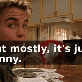 But mostly, it's just funny.
