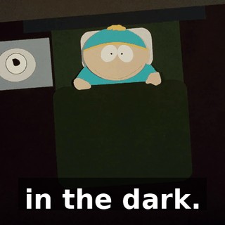 in the dark.