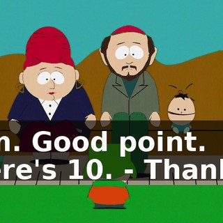 Hm. Good point. Here's $10. - Thanks.