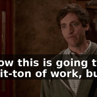 I know this is going to be a shit-ton of work, but...