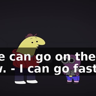 - We can go on the job now. - I can go faster!