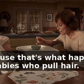 because that's what happens to babies who pull hair.