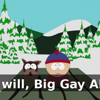 I will, Big Gay Al.