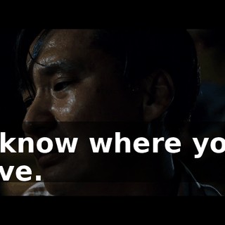 I know where you live.