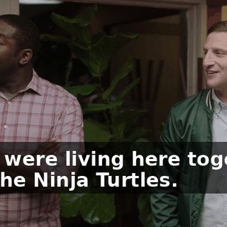 They were living here together like the Ninja Turtles.