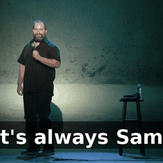It's always Sam.