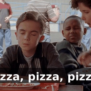 Pizza, pizza, pizza.
