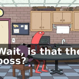 Wait, is that the boss?