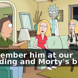 Remember him at our wedding and Morty's birth?