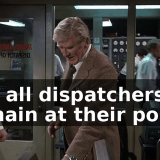 Tell all dispatchers to remain at their posts.
