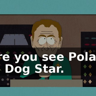 Here you see Polaris, the Dog Star.