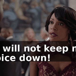 - I will not keep my voice down!