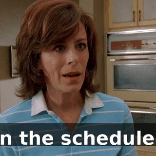 on the schedule--