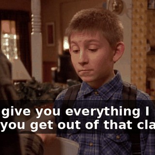 I will give you everything I make until you get out of that class.